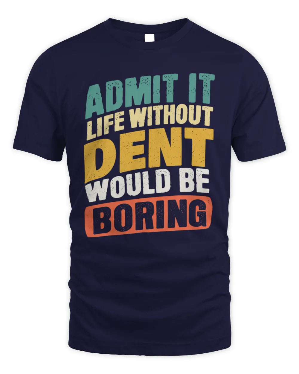 DENT TP88-K4-229
Personalized Funny Quote Apparel “Life Without NAME Would Be Boring” - Unisex Standard T-Shirt - Navy