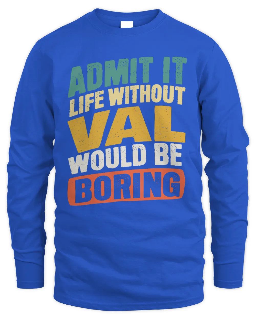 VAL TP88-K4-229
Personalized Funny Quote Apparel “Life Without NAME Would Be Boring” - Men's Long Sleeved T-Shirt - Royal