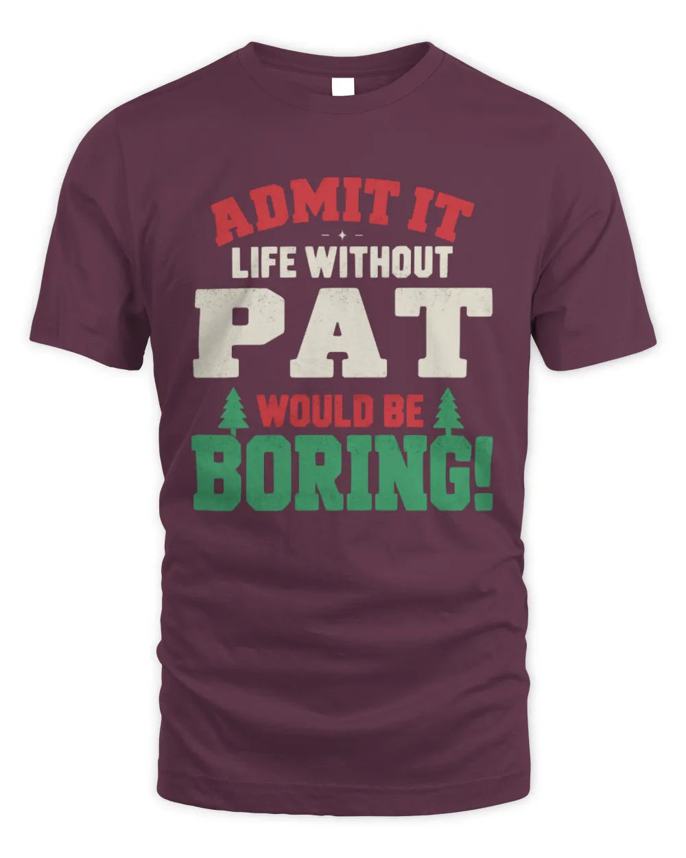 PAT P5 TH08 Christmas T-Shirt – “Life Without NAME Would Be Boring” - Unisex Standard T-Shirt - Maroon