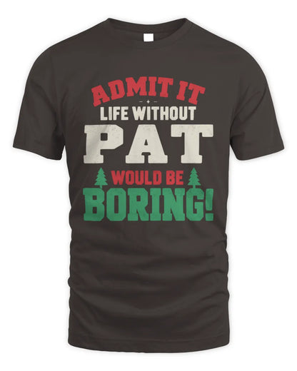 PAT P5 TH08 Christmas T-Shirt – “Life Without NAME Would Be Boring” - Unisex Standard T-Shirt - Dark Chocolate