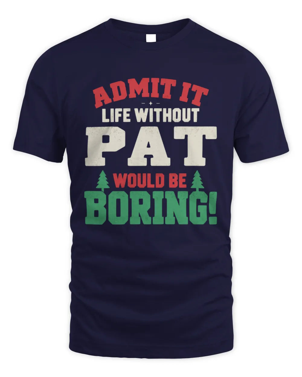 PAT P5 TH08 Christmas T-Shirt – “Life Without NAME Would Be Boring” - Unisex Standard T-Shirt - Navy