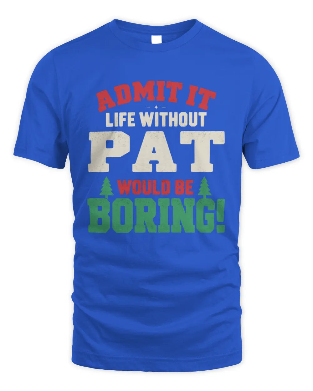 PAT P5 TH08 Christmas T-Shirt – “Life Without NAME Would Be Boring” - Unisex Standard T-Shirt - Royal