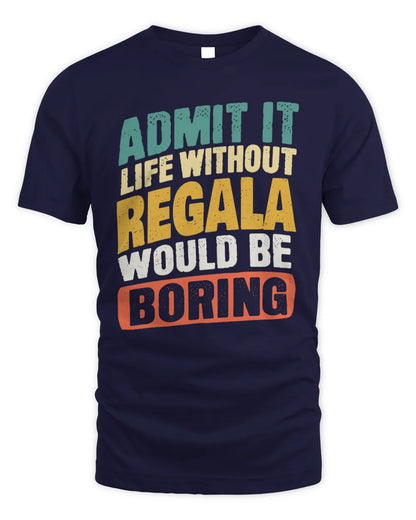 REGALA TP88-K4-229
Personalized Funny Quote Apparel “Life Without NAME Would Be Boring” - Unisex Standard T-Shirt - Navy