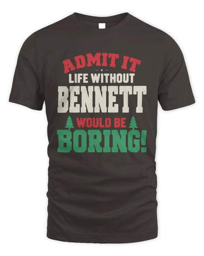 BENNETT P5 TH08 Christmas T-Shirt – “Life Without NAME Would Be Boring” - Unisex Standard T-Shirt - Dark Chocolate