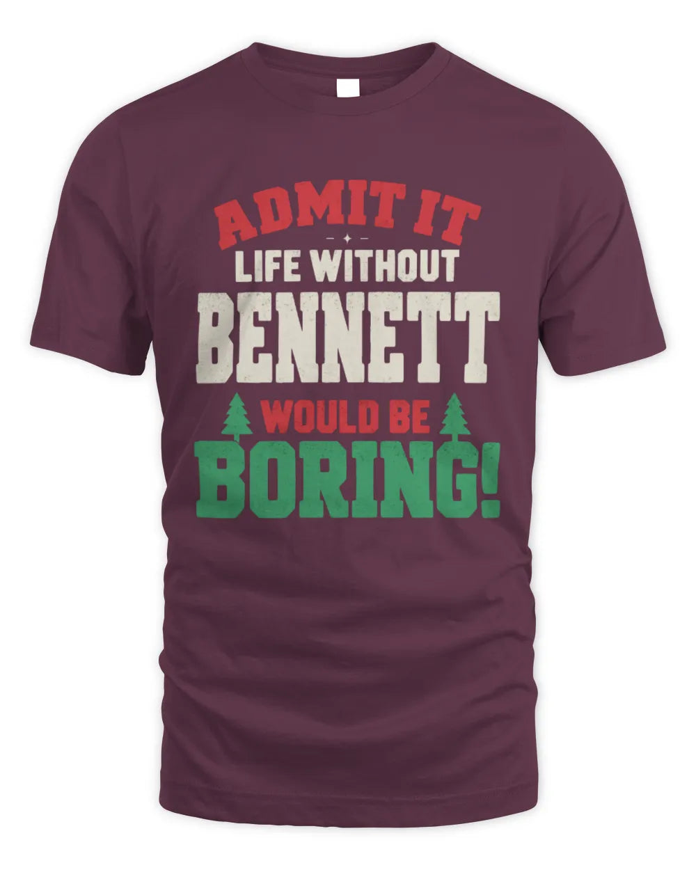 BENNETT P5 TH08 Christmas T-Shirt – “Life Without NAME Would Be Boring” - Unisex Standard T-Shirt - Maroon