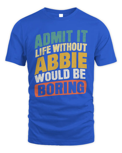 ABBIE TP88-K4-229
Personalized Funny Quote Apparel “Life Without NAME Would Be Boring” - Unisex Standard T-Shirt - Royal
