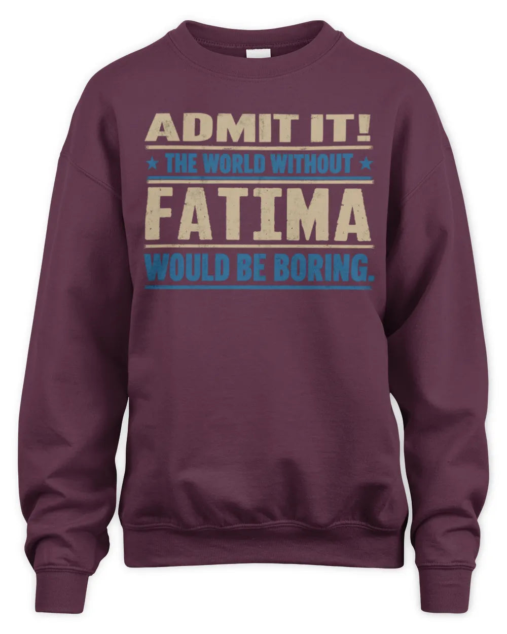 FATIMA TP68-K2-968 – Personalized Funny Quote Apparel “The World Without NAME Would Be Boring” - Unisex Sweatshirt - Maroon