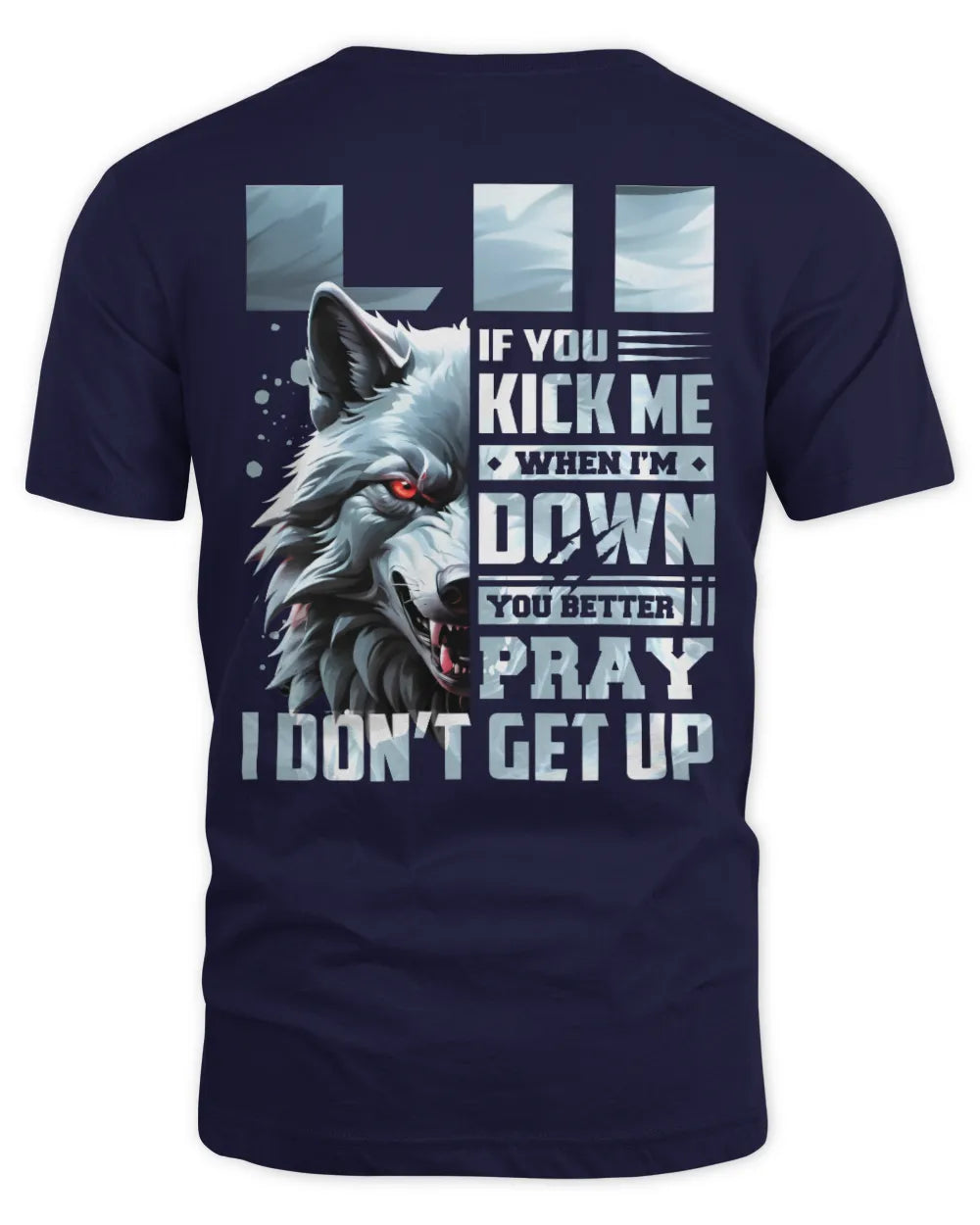 LII AP62-K4-666 - Personalized Fierce Wolf Quote Apparel “If You Kick Me When I’m Down, You Better Pray I Don’t Get Up” - Unisex Standard T-Shirt - Navy