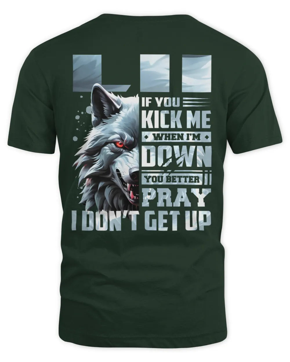 LII AP62-K4-666 - Personalized Fierce Wolf Quote Apparel “If You Kick Me When I’m Down, You Better Pray I Don’t Get Up” - Unisex Standard T-Shirt - Forest Green