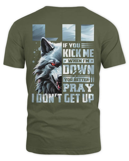 LII AP62-K4-666 - Personalized Fierce Wolf Quote Apparel “If You Kick Me When I’m Down, You Better Pray I Don’t Get Up” - Unisex Standard T-Shirt - Military Green