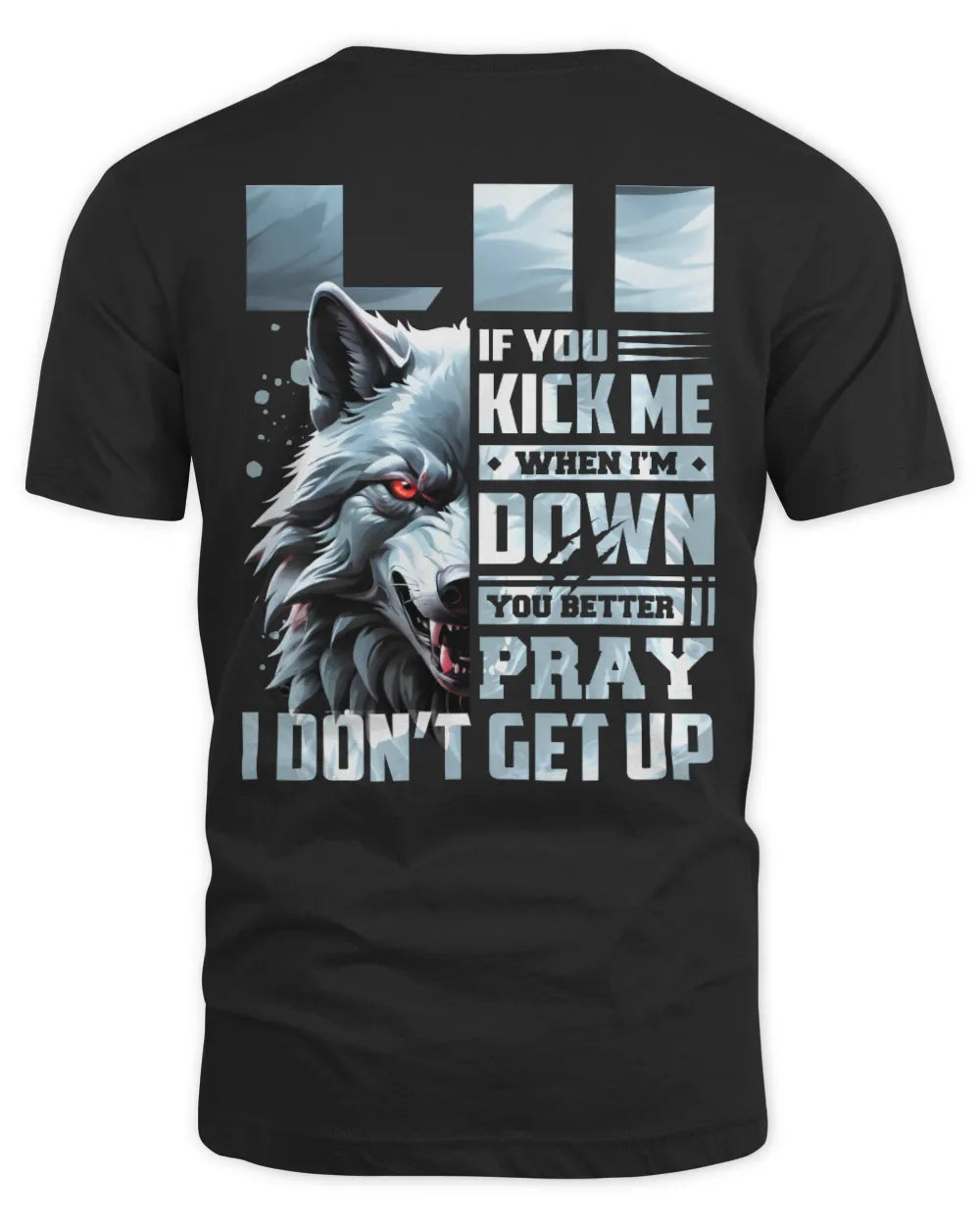 LII AP62-K4-666 - Personalized Fierce Wolf Quote Apparel “If You Kick Me When I’m Down, You Better Pray I Don’t Get Up” - Unisex Standard T-Shirt - Black