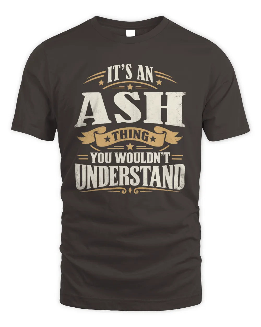 ASH P08 TH51 - Personalized “It’s a/an [NAME] Thing – You Wouldn’t Understand” Shirt - Unisex Standard T-Shirt - Dark Chocolate