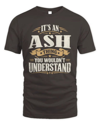 ASH P08 TH51 - Personalized “It’s a/an [NAME] Thing – You Wouldn’t Understand” Shirt - Unisex Standard T-Shirt - Dark Chocolate
