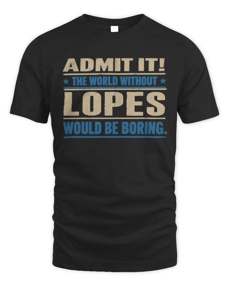 LOPES TP68-K2-968 – Personalized Funny Quote Apparel “The World Without NAME Would Be Boring” - Unisex Standard T-Shirt - Black