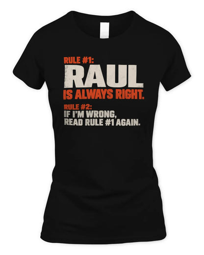 RAUL NP1-H006 - Always Right Personalized Name T-Shirt – Funny Custom Name Shirt - Women's Standard T-Shirt - Black