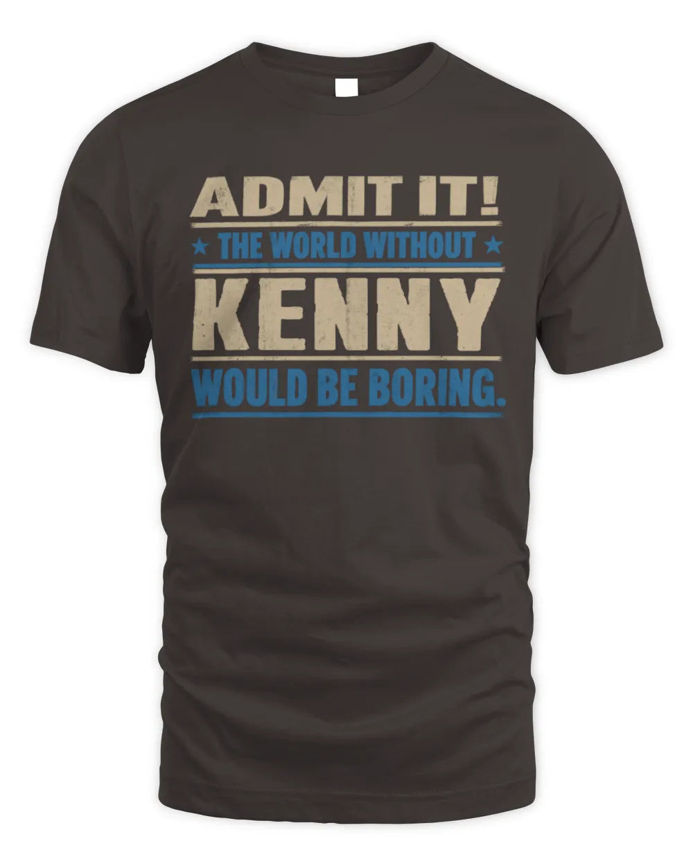 KENNY TP68-K2-968 – Personalized Funny Quote Apparel “The World Without NAME Would Be Boring” - Unisex Standard T-Shirt - Dark Chocolate