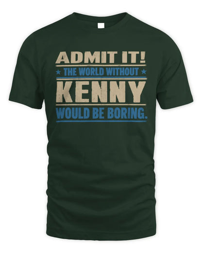 KENNY TP68-K2-968 – Personalized Funny Quote Apparel “The World Without NAME Would Be Boring” - Unisex Standard T-Shirt - Forest Green
