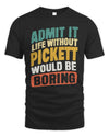PICKETT TP88-K4-229
Personalized Funny Quote Apparel “Life Without NAME Would Be Boring”