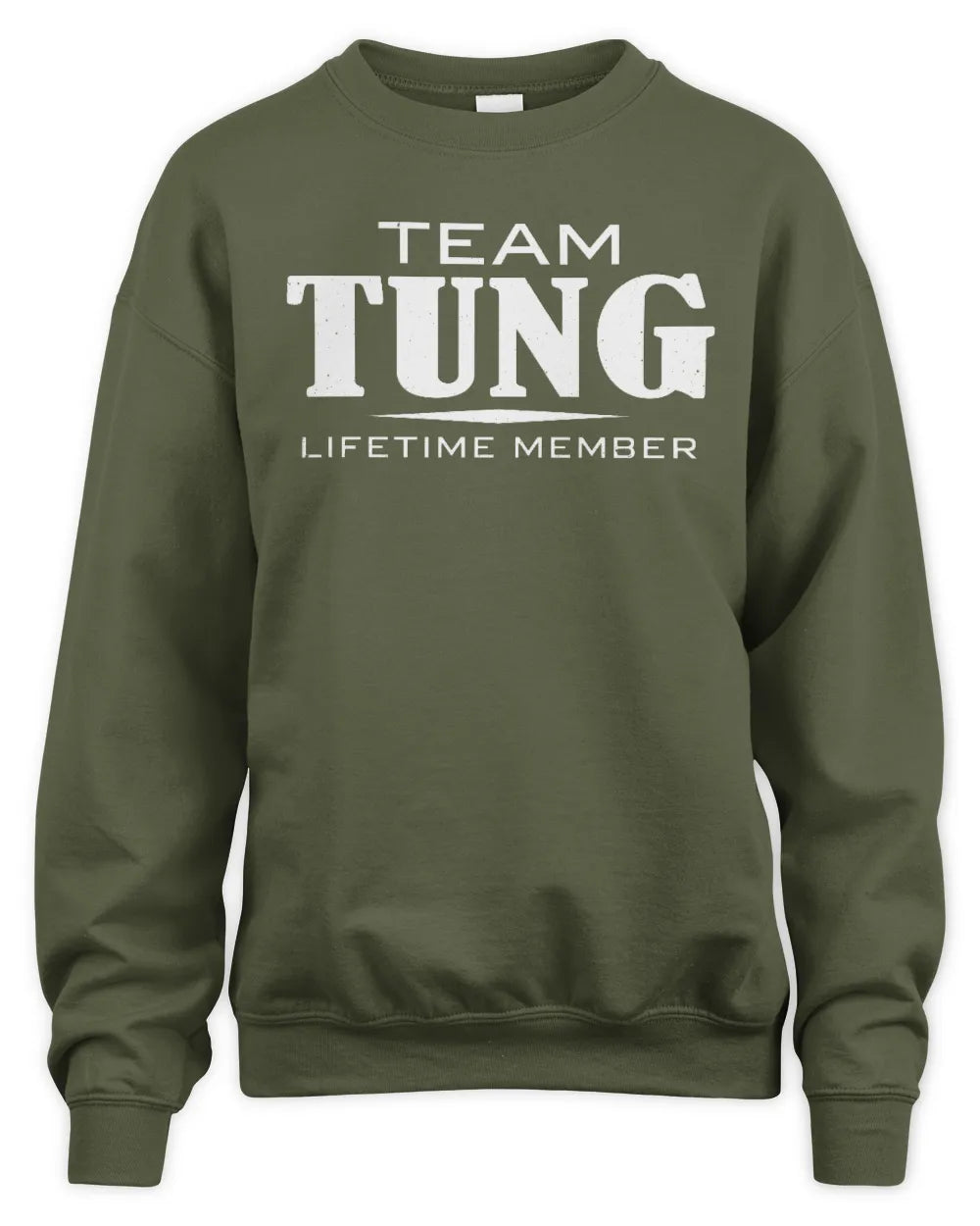 TUNG BL62-K4-128 - Personalized “Team NAME Lifetime Member” - Unisex Sweatshirt - Military Green