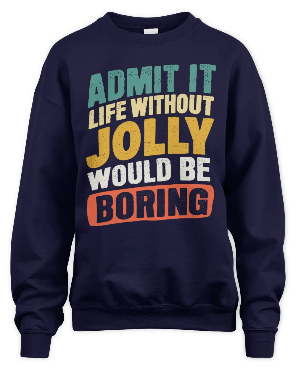 JOLLY TP88-K4-229
Personalized Funny Quote Apparel “Life Without NAME Would Be Boring” - Unisex Sweatshirt - Navy