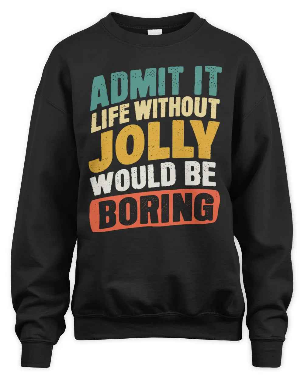 JOLLY TP88-K4-229
Personalized Funny Quote Apparel “Life Without NAME Would Be Boring” - Unisex Sweatshirt - Black