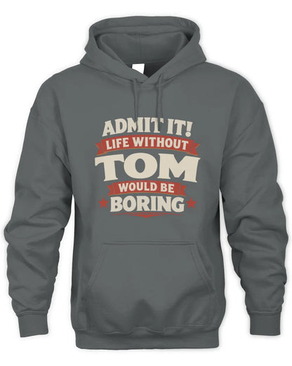 TOM P4 KT003 Personalized Funny Quote Apparel “Life Without NAME Would Be Boring” - Unisex Hoodie - Charcoal