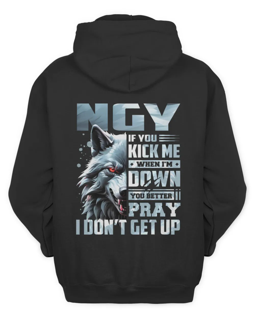 NGY AP62-K4-666 - Personalized Fierce Wolf Quote Apparel “If You Kick Me When I’m Down, You Better Pray I Don’t Get Up” - Unisex Hoodie - Black