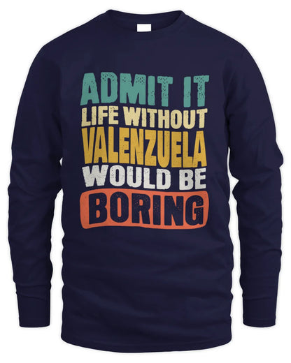 VALENZUELA TP86-K3-229 Personalized Funny Quote Apparel “Life Without NAME Would Be Boring” - Men's Long Sleeved T-Shirt - Navy