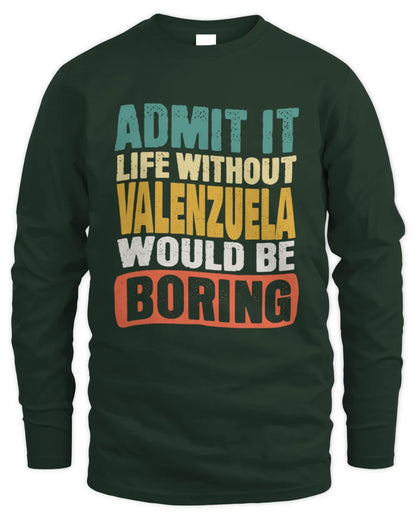 VALENZUELA TP86-K3-229 Personalized Funny Quote Apparel “Life Without NAME Would Be Boring” - Men's Long Sleeved T-Shirt - Forest Green
