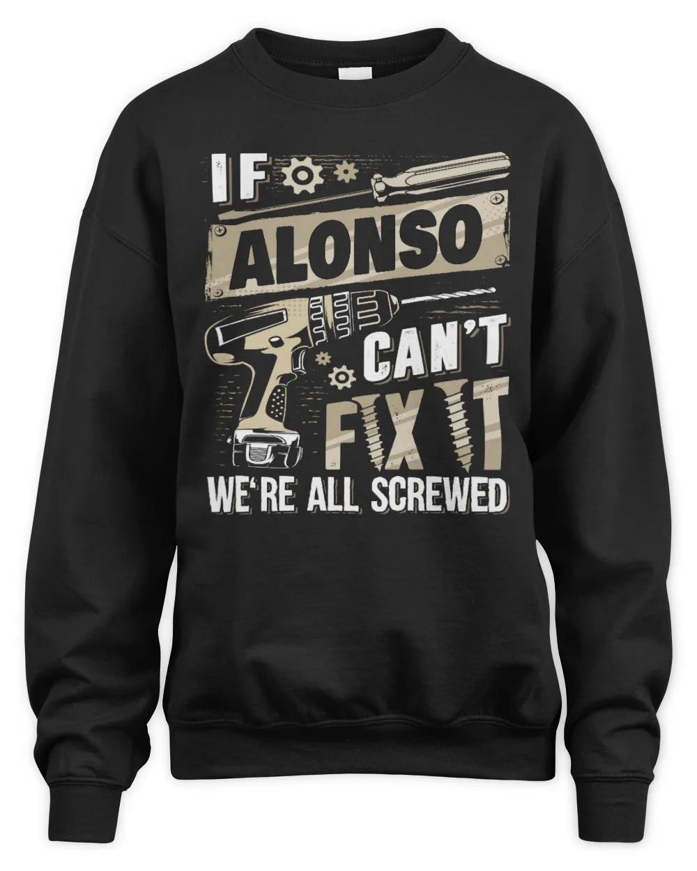 ALONSO TX03 P02 - Personalized Handyman Mechanic Shirt “If NAME Can’t Fix It, We’re All Screwed” - Unisex Sweatshirt - Black