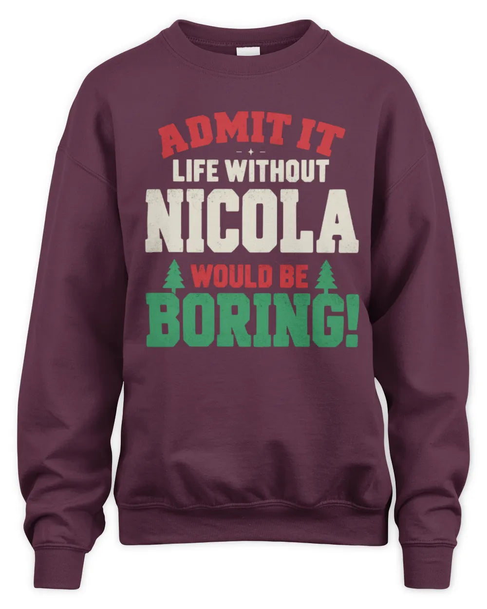 NICOLA P5 TH08 Christmas T-Shirt – “Life Without NAME Would Be Boring” - Unisex Sweatshirt - Maroon