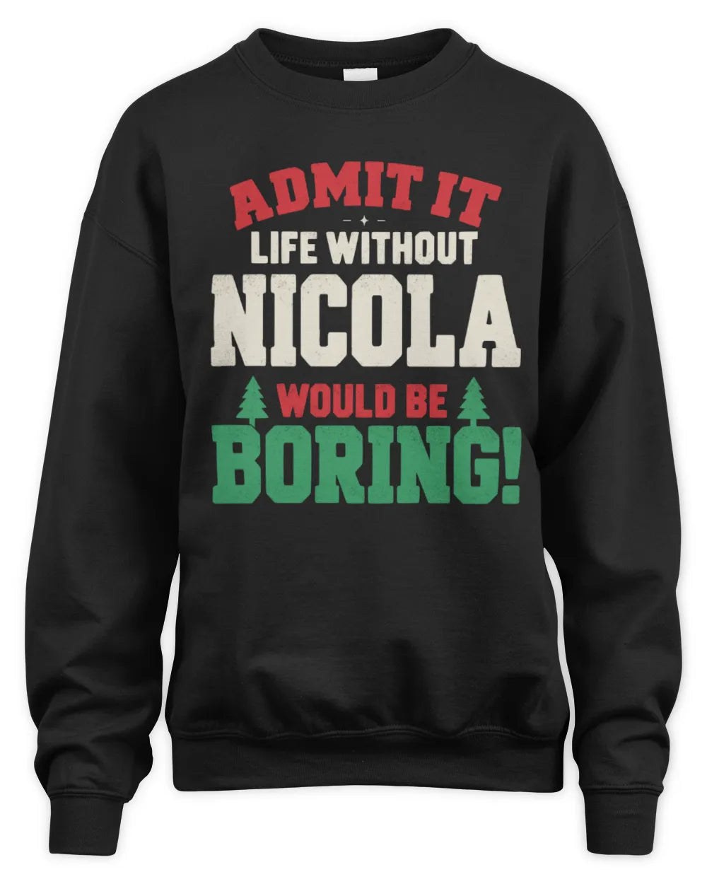 NICOLA P5 TH08 Christmas T-Shirt – “Life Without NAME Would Be Boring” - Unisex Sweatshirt - Black