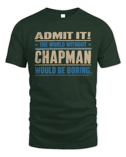 CHAPMAN TP68-K2-968 – Personalized Funny Quote Apparel “The World Without NAME Would Be Boring” - Unisex Standard T-Shirt - Forest Green