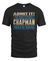 CHAPMAN TP68-K2-968 – Personalized Funny Quote Apparel “The World Without NAME Would Be Boring”