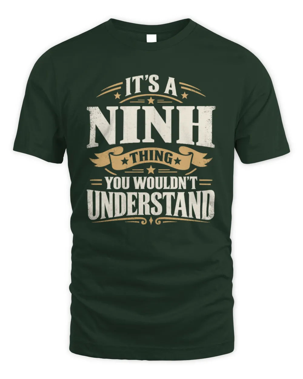 NINH P08 TH51 - Personalized “It’s a/an [NAME] Thing – You Wouldn’t Understand” Shirt - Unisex Standard T-Shirt - Forest Green