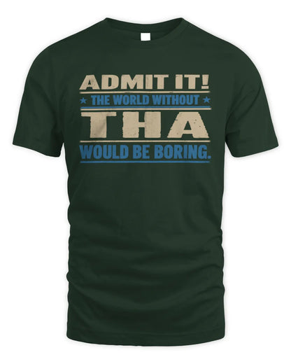 THA TP68-K2-968 – Personalized Funny Quote Apparel “The World Without NAME Would Be Boring” - Unisex Standard T-Shirt - Forest Green
