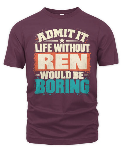 REN P02-TH11-226 Personalized Admit It Life Without [Name] Would Be Boring T-Shirt - Custom Name Funny Gift - Unisex Standard T-Shirt - Maroon