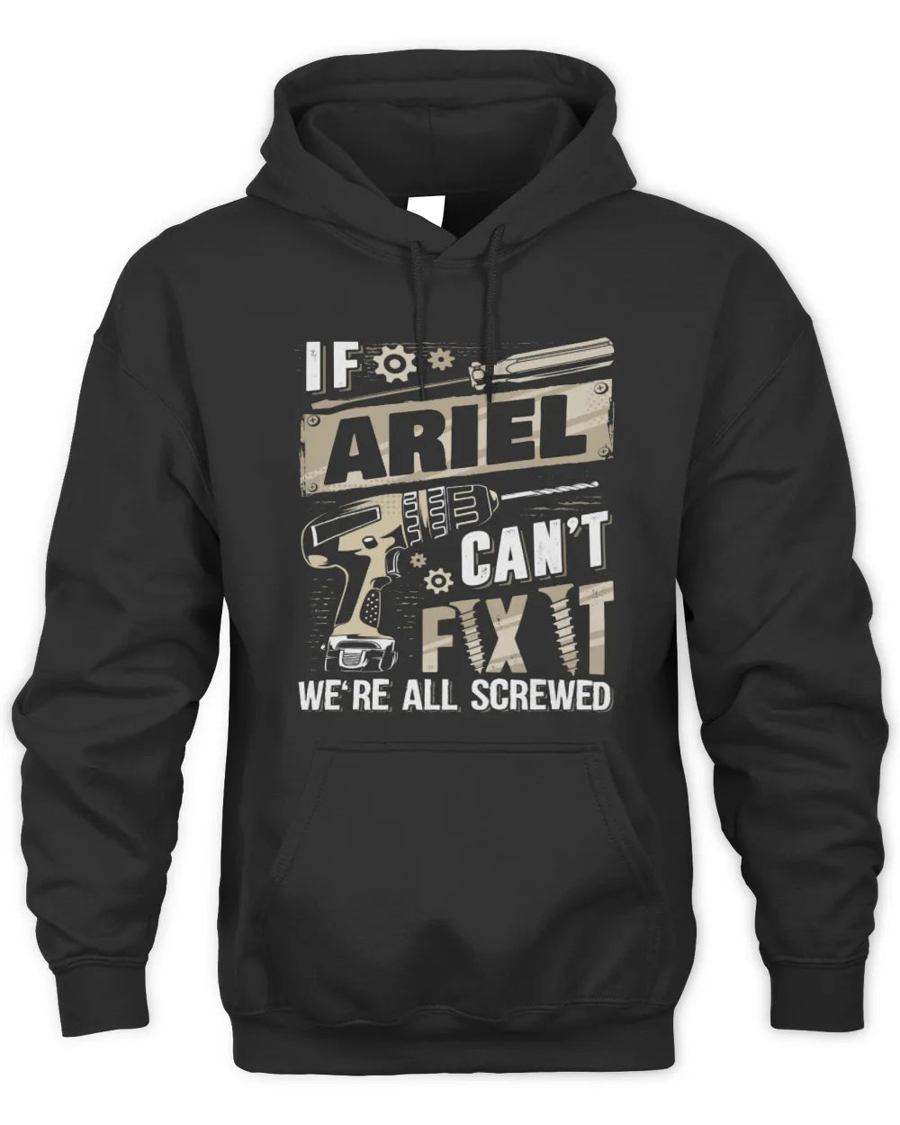 ARIEL TX03 P02 - Personalized Handyman Mechanic Shirt “If NAME Can’t Fix It, We’re All Screwed” - Unisex Hoodie - Black