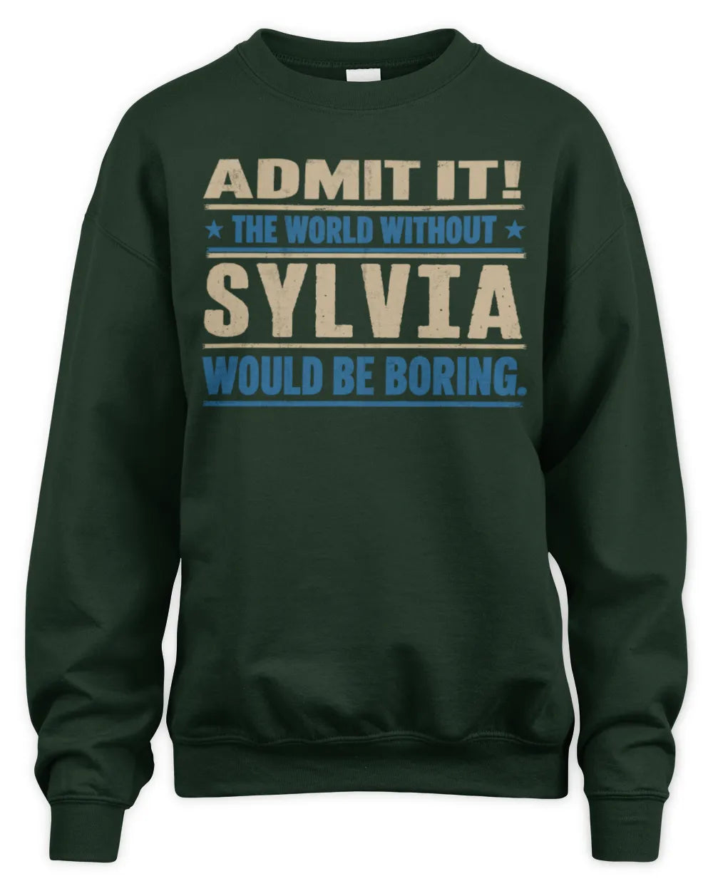 SYLVIA TP68-K2-968 – Personalized Funny Quote Apparel “The World Without NAME Would Be Boring” - Unisex Sweatshirt - Forest Green
