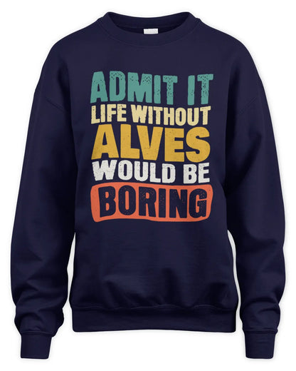 ALVES TP86-K3-229 Personalized Funny Quote Apparel “Life Without NAME Would Be Boring” - Unisex Sweatshirt - Navy