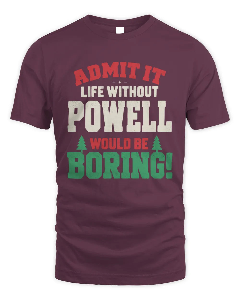POWELL P5 TH08 Christmas T-Shirt – “Life Without NAME Would Be Boring” - Unisex Standard T-Shirt - Maroon