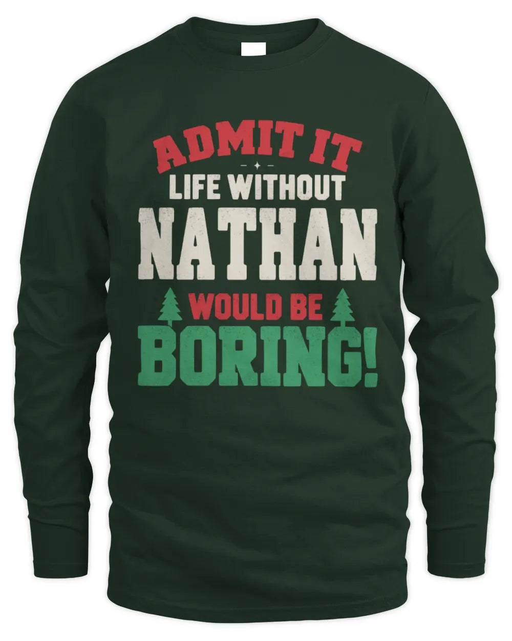 NATHAN P5 TH08 Christmas T-Shirt – “Life Without NAME Would Be Boring” - Men's Long Sleeved T-Shirt - Forest Green