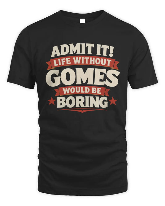 GOMES P4 KT003 Personalized Funny Quote Apparel “Life Without NAME Would Be Boring” - Unisex Standard T-Shirt - Black