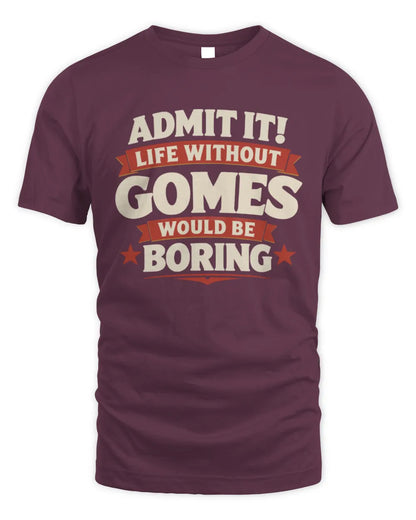 GOMES P4 KT003 Personalized Funny Quote Apparel “Life Without NAME Would Be Boring” - Unisex Standard T-Shirt - Maroon