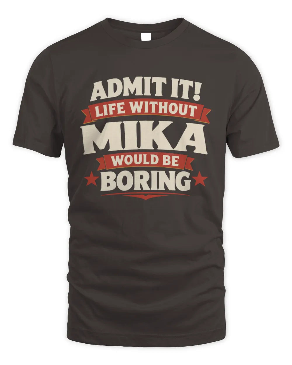 MIKA P4 KT003 Personalized Funny Quote Apparel “Life Without NAME Would Be Boring” - Unisex Standard T-Shirt - Dark Chocolate