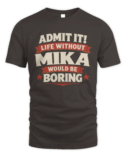 MIKA P4 KT003 Personalized Funny Quote Apparel “Life Without NAME Would Be Boring” - Unisex Standard T-Shirt - Dark Chocolate