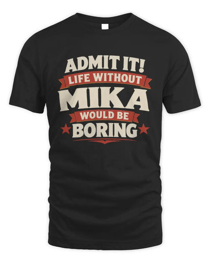 MIKA P4 KT003 Personalized Funny Quote Apparel “Life Without NAME Would Be Boring” - Unisex Standard T-Shirt - Black