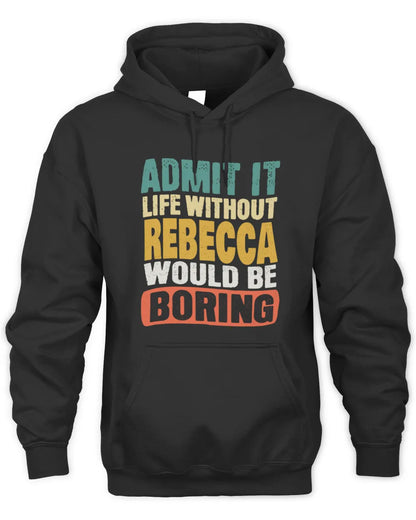 REBECCA TP86-K3-229 Personalized Funny Quote Apparel “Life Without NAME Would Be Boring” - Unisex Hoodie - Black