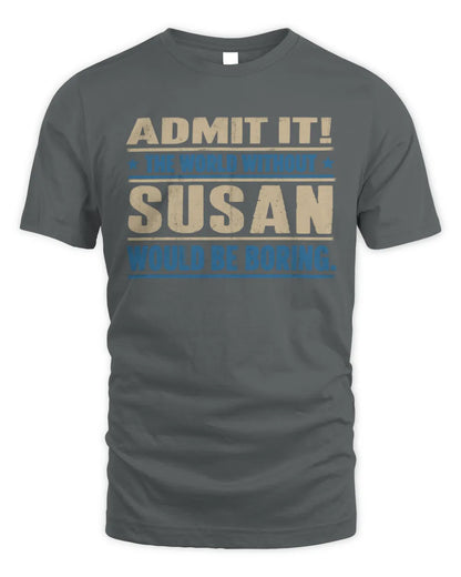 SUSAN TP68-K2-968 – Personalized Funny Quote Apparel “The World Without NAME Would Be Boring” - Unisex Standard T-Shirt - Charcoal
