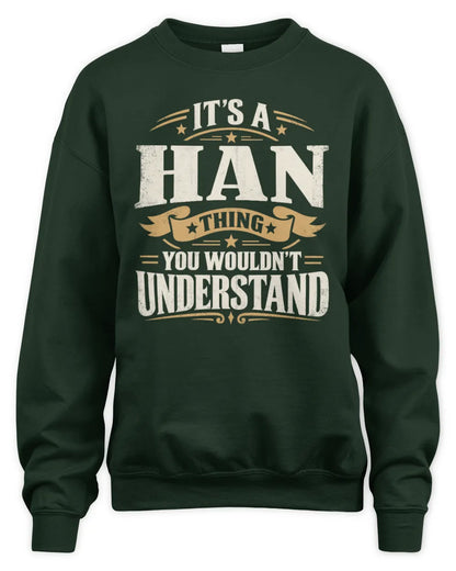 HAN P08 TH51 - Personalized “It’s a/an [NAME] Thing – You Wouldn’t Understand” Shirt - Unisex Sweatshirt - Forest Green
